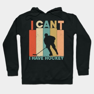 I Cant I Have Hockey Funny Gift For Hockey Lovers Hoodie